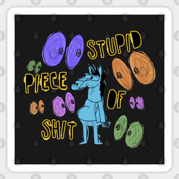 Stupid Piece Of Sh!t Magnet by InsomniackDesigns